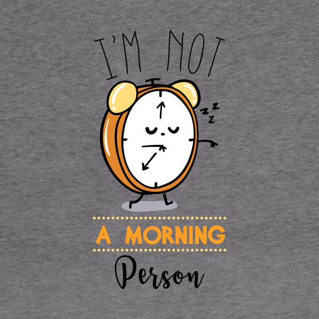 I'm Not A Morning Person by AttireCafe